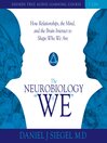 The Neurobiology of "We": How Relationships, the Mind, and the Brain Interact to Shape Who We Are